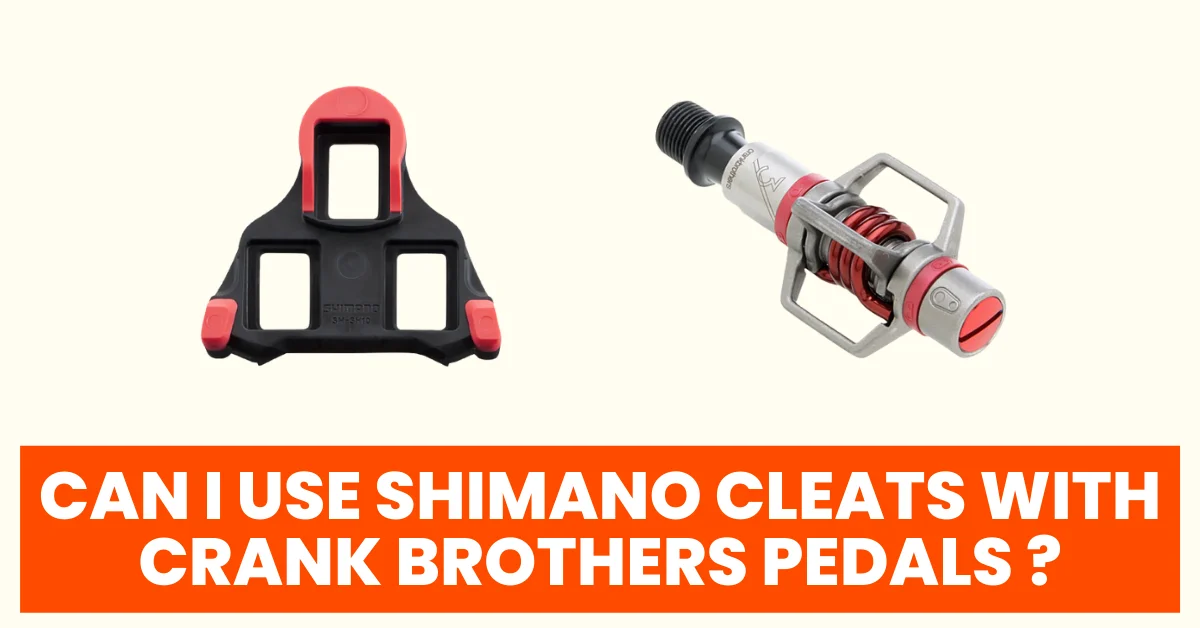 CAN I USE SHIMANO CLEATS WITH CRANK BROTHERS PEDALS