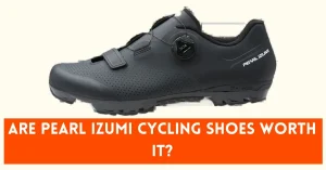Are Pearl Izumi Cycling Shoes Worth it